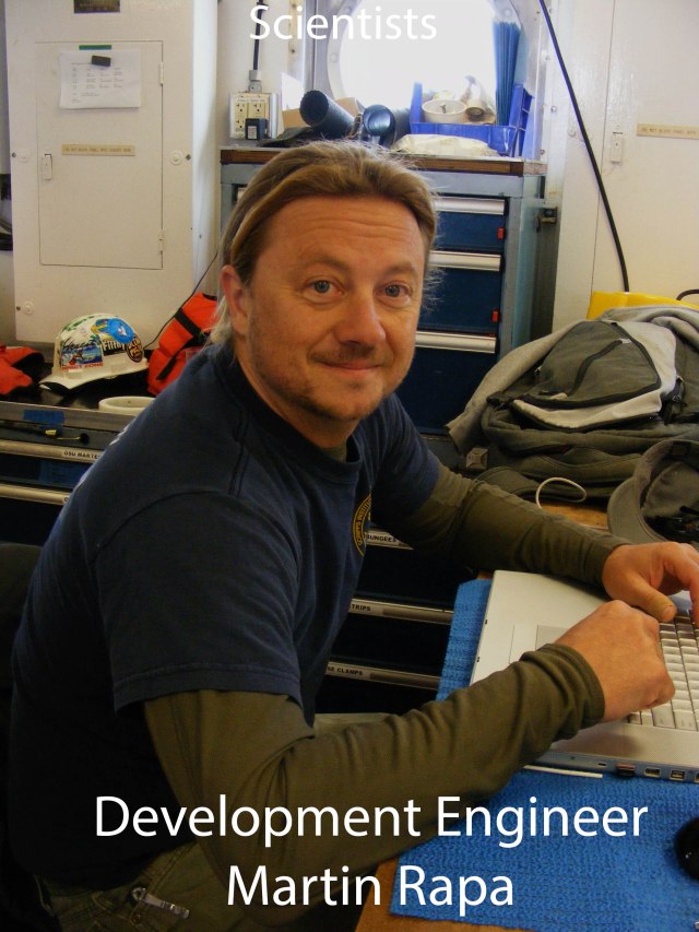 Martin is a Mechanical Development Engineer at Scripps Institution of Oceanography in San Diego where he has worked for the last 8 years. He and Paul Georgief were our expedition's team from Scripps, where they designed and built the deep water seismometers that we recovered on our cruise.